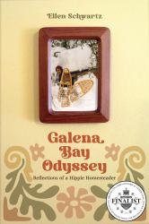 Galena Bay Odyssey : Reflections of a Hippie Homesteader