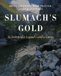 Slumach's Gold : In Search of a Legend