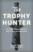 The Trophy Hunter : The Last Chronicles of a West Coast Fishing Guide