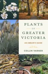 Plants of Greater Victoria : A Wanderer's Guide