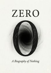 ZERO: A Biography of Nothing : The History, Science, and Soul of the Void The Core