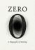 ZERO: A Biography of Nothing : The History, Science, and Soul of the Void The Core