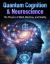 Quantum Cognition & Neuroscience : The Physics of Mind, Machine, and Reality