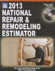 National Repair and Remodeling Estimator 2013 : 2013 Labor and Material Prices for All Repair and Remodeling Work