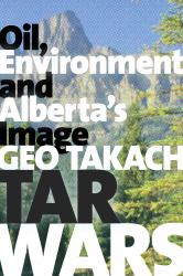 Tar Wars : Oil, Environment and Alberta's Image