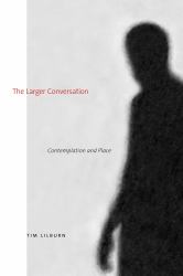 The Larger Conversation : Contemplation and Place
