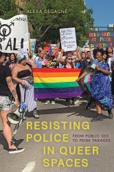 Resisting Police in Queer Spaces : From Public Sex to Pride Parades