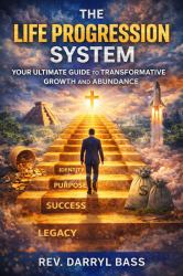 The Life Progression System : Your Ultimate Guide to Transformative Growth and Abundance