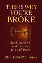 This Is Why You're Broke : Break the Cycle. Build the Legacy. Live with Peace.