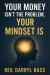 Your Money Isn't the Problem, Your Mindset Is