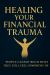 Healing Your Financial Trauma : People Cannot Build What They Still Feel Unworthy Of