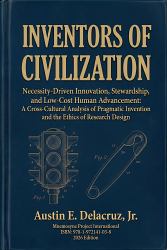 Inventors of Civilization : Necessity-Driven Innovation, Stewardship, and Low-Cost Human Advancement: a Cross-Cultural Analysis of Pragmatic Invention and the Ethics of Research Design