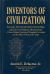 Inventors of Civilization : Necessity-Driven Innovation, Stewardship, and Low-Cost Human Advancement: a Cross-Cultural Analysis of Pragmatic Invention and the Ethics of Research Design
