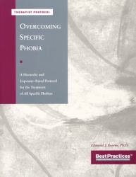 Overcoming Specific Phobia - Therapist Protocol : A Hierarchy and Exposure-Based Protocol for the Treatment of All Specific Phobias