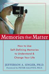 Memories That Matter : How to Use Self-Defining Memories to Understand and Change Your Life
