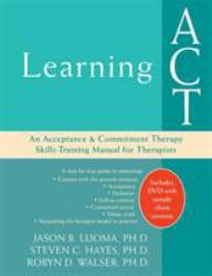 Learning Act : An Acceptance and Commitment Therapy Skills-Training Manual for Therapists