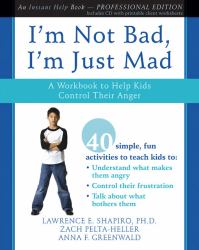 I'm Not Bad, I'm Just Mad : A Workbook to Help Kids Control Their Anger