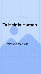 To Heir Is Human : The Epic Saga of the Flame Ranch