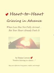 Heart-To-Heart : Grieving in Advance: When Loss Has Not Fully Arrived¿ but Your Heart Already Feels It