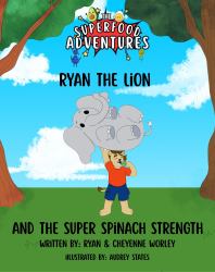 Ryan the Lion and the Super Spinach Strength : A Superfood Adventure