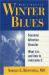Winter Blues : Seasonal Affective Disorder - What It Is and How to Overcome It