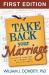 Take Back Your Marriage : Sticking Together in a World That Pulls Us Apart
