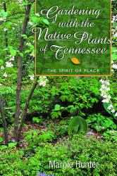 Gardening with the Native Plants of Tennessee : The Spirit of Place