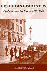 Reluctant Partners : Nashville and the Union, 1863-1865
