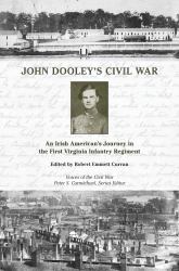 John Dooley's Civil War : An Irish American's Journey in the First Virginia Infantry Regiment