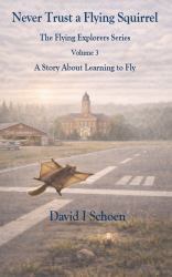 Never Trust a Flying Squirrel - Library Edition : The Flying Explorers Series, Volume 3
