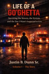 Life of a Go'Ghetta : Surviving the Streets, the System, and the Day I Wasn't Supposed to Live