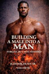 Building a Male into a Man : Forged, but Not Finished