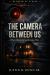 The Camera Between Us : When Boundaries Become War The Camera Between Us : When Boundaries Become War