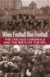 When Football Was Football : The Chicago Cardinals and the Birth of the NFL