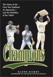 Champions : The Story of the First Two Oakland A's Dynsaties - and the Building of the Third