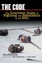 The Code : The Unwritten Rules of Fighting and Retaliation in the NHL