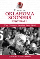 Echoes of Oklahoma Sooners Football : The Greatest Stories Ever Told