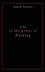 Life to the Power of Nothing