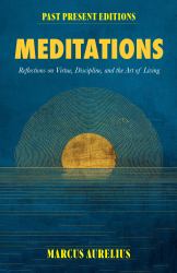 Meditations : Reflections on Virtue, Discipline, and the Art of Living
