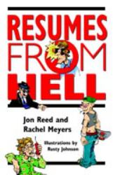 Resumes from Hell : How (Not) to Write A Resume and Succeed in Your Job Search by Learning from Career Killing Blunders