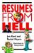 Resumes from Hell : How (Not) to Write A Resume and Succeed in Your Job Search by Learning from Career Killing Blunders