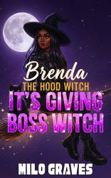 It's Giving Boss Witch : Brenda the Hood Witch (Book 3)