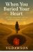 When You Buried Your Heart : Standing at the Crossroads of What Comes Next