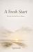 A Fresh Start : The Life You Still Get to Choose