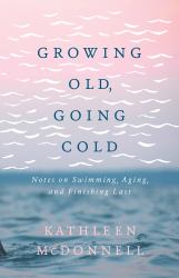 Growing Old, Going Cold : Notes on Swimming, Aging, and Finishing Last