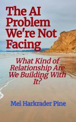 The AI Problem We're Not Facing : What Kind of Relationship Are We Building With It?