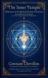 The Inner Temple - Reflections on the Spiritual Journey of Initiation : From Méditations Initiatiques to le Vrai Visage de la Franc-Maçonnerie