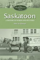 Saskatoon : A History in Words and Pictures