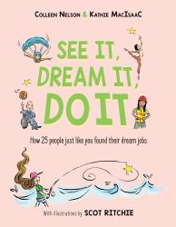 See It, Dream It, Do It : How 25 People Just Like You Found Their Dream Jobs