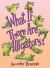 What If There Are Alligators? What If There Are Alligators?